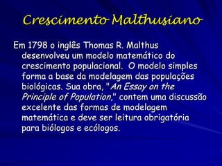 Começo da Historia

Jean Antoine Condorcet (1743 – 1794)
previu que a inovação e aumento de
bens consequentes e que as escolhas
criadas assim resultaria em alimentos e
recursos alternativos futuros, Essa
sequencia resultaria em menos filhos
por família além de melhorar as
sociedades: as populações maiores são

boas porque resultam em mais inovações
e ideias.
Ele acreditou que a sociedade pode ser
melhorada.

 