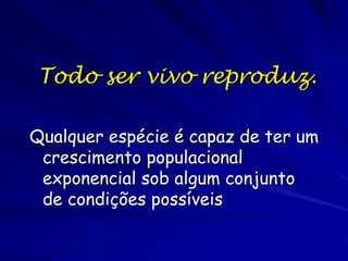 Potencial Biótico
A pecuária depende
da potencial biótica,
Se uma porca tem
seus primeiros
filhotes as nove
meses de idade, e
produz duas crias
por ano, cada uma
das quais tem uma
média de quatro
fêmeas (que por sua
vez reproduzem a
mesma taxa),
existirão 2,220
porcos ao fim de
três anos.

 