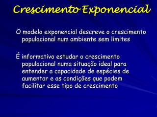 Populações crescem rapidamente
Com recursos suficientes
Crescimento Exponencial
Curva de forma de J

 