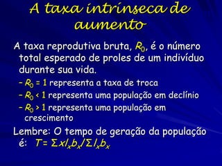 Tamanho populacional (N)

A taxa de crescimento populacional
depende do valor de r; específica ao
ambiente e espécie.

Número de gerações

 