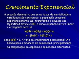 Taxa Intrínseca de
Crescimento

A trajetória afasta do
limiar não estável
quando a densidade se
representa de forma
logarítmica.

Escala logarítmica
Ln Densidade Populacional

Crescimento hiperexponencial
próximo a limiar
não estável

Tempo

 