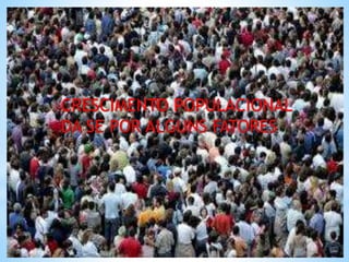 CRESCIMENTO POPULACIONAL
DA SE POR ALGUNS FATORES
 