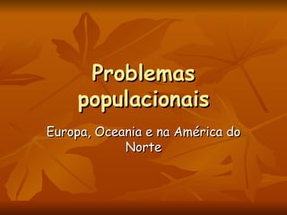Problemas populacionais Europa, Oceania e na América do Norte 