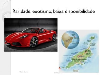 Raridade, exotismo, baixa disponibilidade




   Marta Cunha
                    03/06/2012              46
 