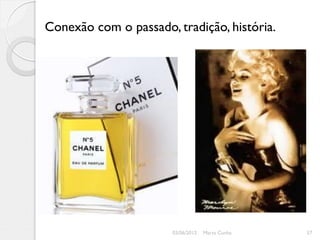 Conexão com o passado, tradição, história.




                       03/06/2012   Marta Cunha   57
 