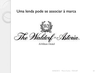 Uma lenda pode se associar à marca




                    03/06/2012   Marta Cunha – FEA/USP   64
 