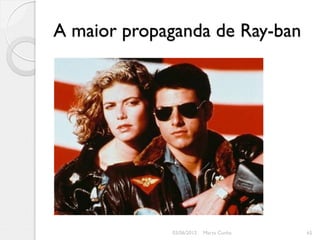 A maior propaganda de Ray-ban




             03/06/2012   Marta Cunha   65
 