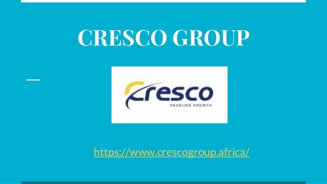 CRESCO GROUP
https://www.crescogroup.africa/
 