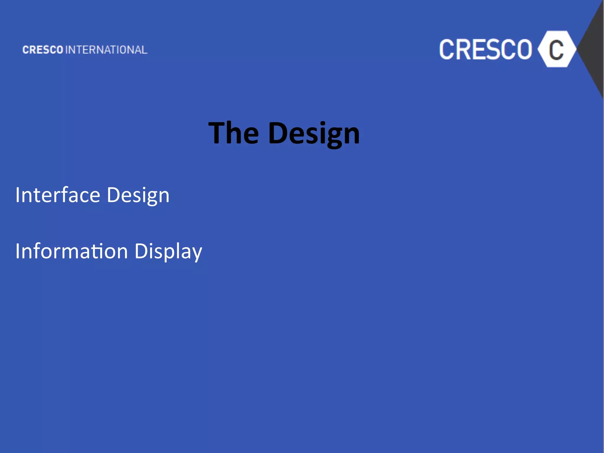  
The	
  Design	
  
	
  
Interface	
  Design	
  
	
  
Informa6on	
  Display	
  
	
  
	
  
	
  
	
  
	
  
	
  
	
  
	
  
	
  
 