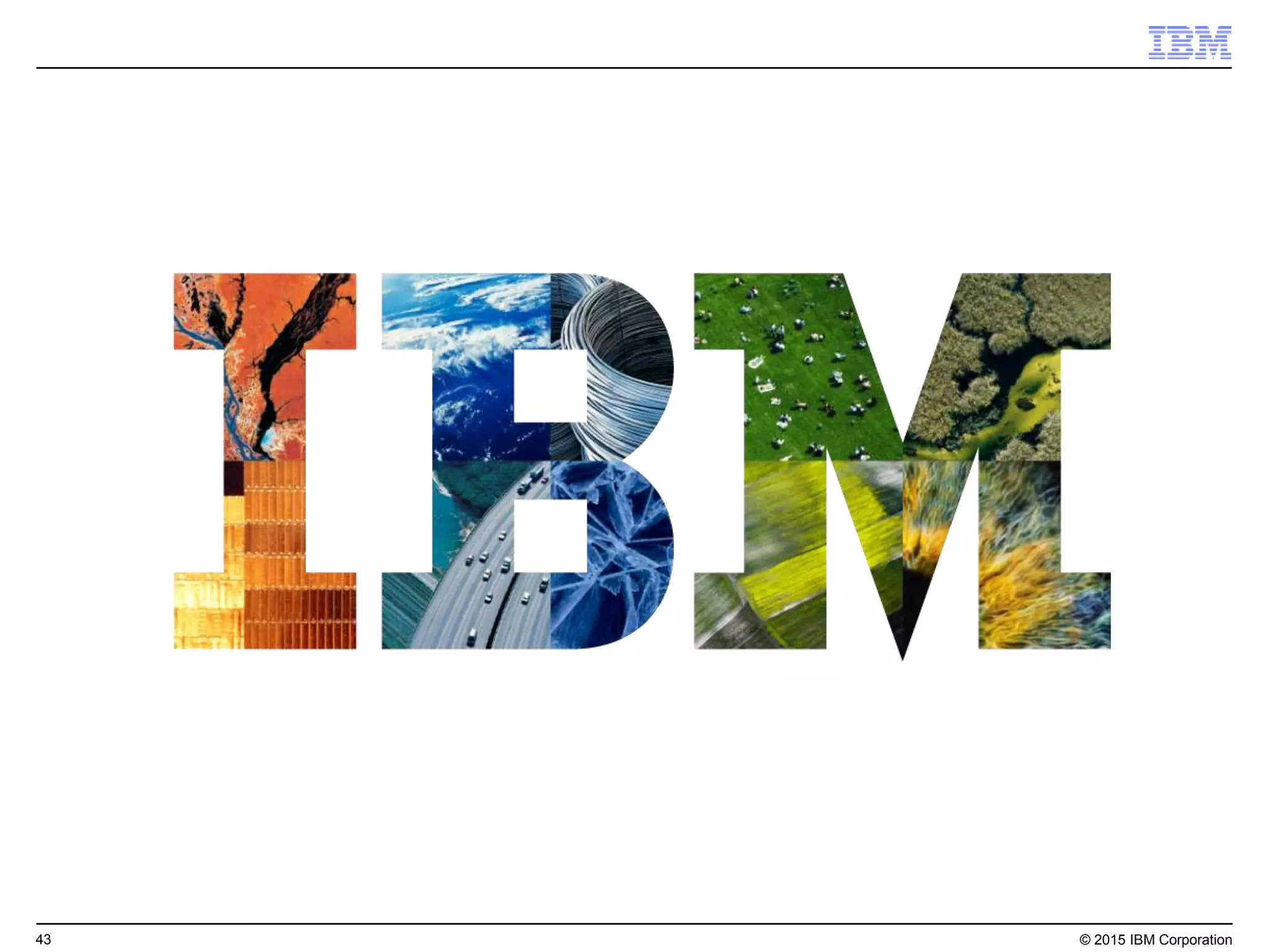 43 © 2015 IBM Corporation
 