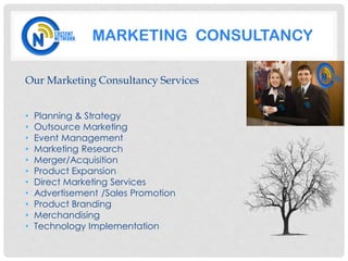 MARKETING CONSULTANCY

Our Marketing Consultancy Services


•   Planning & Strategy
•   Outsource Marketing
•   Event Management
•   Marketing Research
•   Merger/Acquisition
•   Product Expansion
•   Direct Marketing Services
•   Advertisement /Sales Promotion
•   Product Branding
•   Merchandising
•   Technology Implementation
 