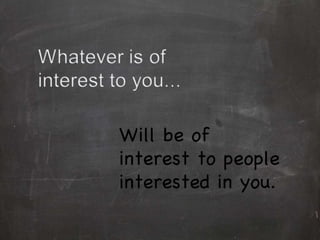 Will be of interest to people interested in you. 