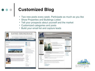 Customized Blog Two new posts every week. Participate as much as you like Show Properties and Buildings Listed Tell your prospects about yourself and the market Customized categories and posts Build your email list and capture leads 