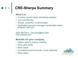 CRE-Sherpa Summary <ul><li>What it is </li></ul><ul><li>•  Turnkey social media marketing solution  </li></ul><ul><li>•  L...