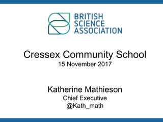 September 2015
Katherine Mathieson
Chief Executive
@Kath_math
Cressex Community School
15 November 2017
 