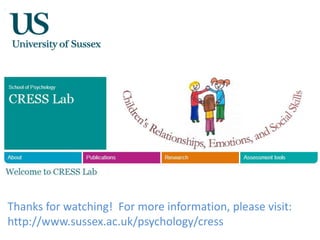 Thanks for watching! For more information, please visit:
http://www.sussex.ac.uk/psychology/cress
 