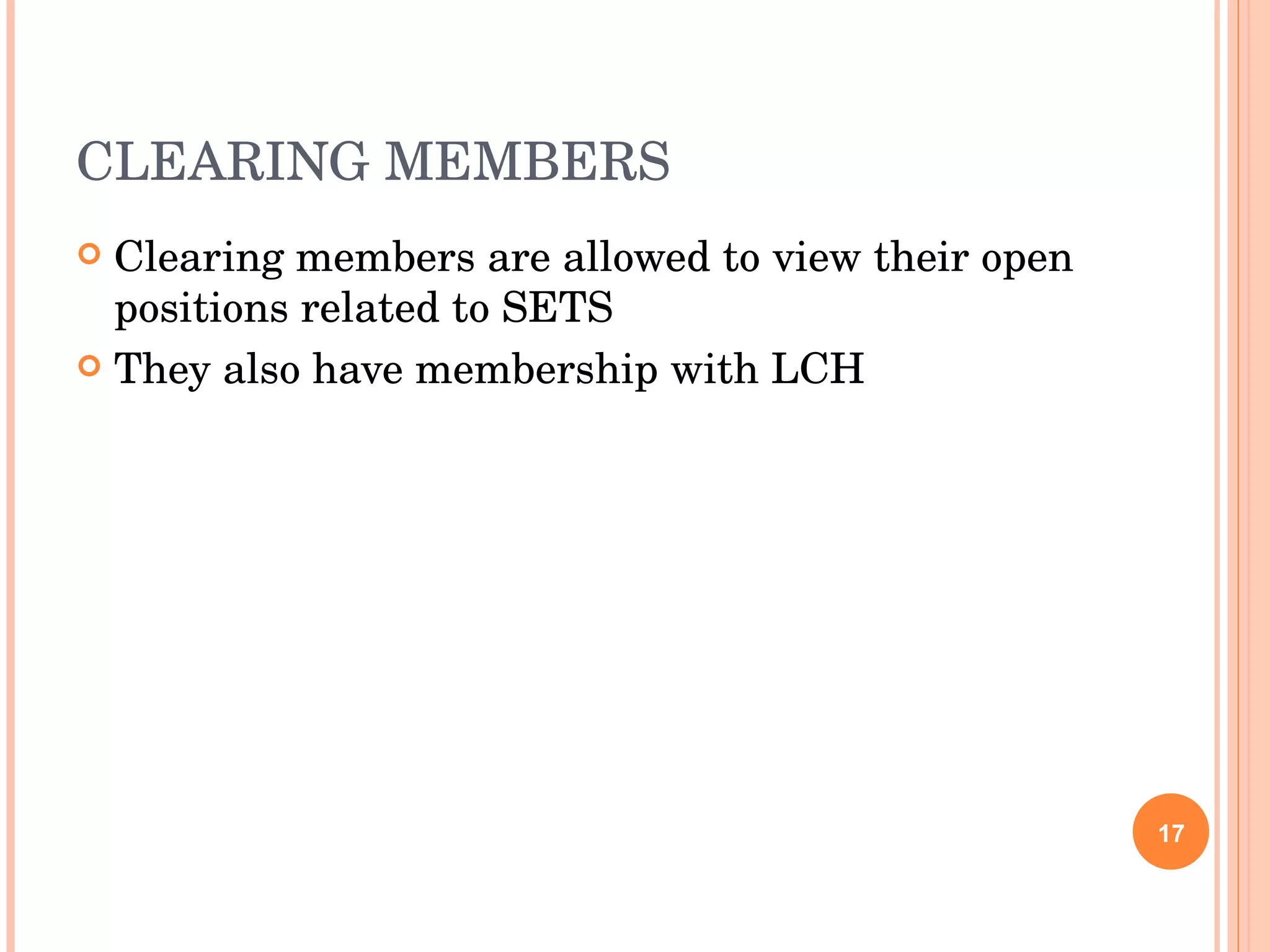 CLEARING MEMBERS Clearing members are allowed to view their open positions related to SETS They also have membership with LCH 