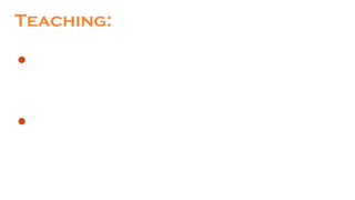 Teaching:
An aggregate of organized strategies and activities aimed at
remind learning
Overall cluster of activities associated with a teacher, and
including explaining, questioning, demonstrating and
motivating.
 