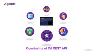 Agenda
Constraints of C# REST API
 