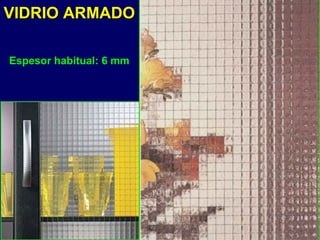 VIDRIO ARMADOVIDRIO ARMADO
Espesor habitual: 6 mm
 