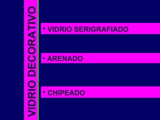VIDRIODECORATIVO • VIDRIO SERIGRAFIADO
• ARENADO
• CHIPEADO
 
