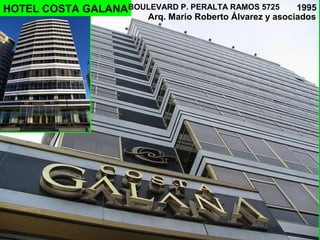 HOTEL COSTA GALANA
Arq. Mario Roberto Álvarez y asociados
BOULEVARD P. PERALTA RAMOS 5725 1995
 