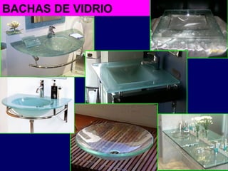 BACHAS DE VIDRIO
 