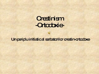 Crestinism -Ortodoxie- Un periplu initiatic al sarbatorilor crestin-ortodoxe   