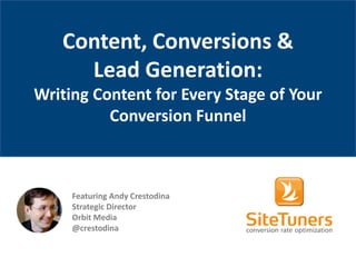 Copyright © 2014, SiteTuners - All Rights Reserved.
Content, Conversions &
Lead Generation:
Writing Content for Every Stage of Your
Conversion Funnel
Featuring Andy Crestodina
Strategic Director
Orbit Media
@crestodina
 