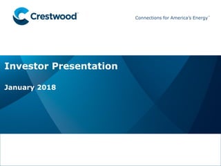 Presentation Title
Presentation Subtitle
Crestwood Midstream Partners LP Crestwood Equity Partners LP
Connections for America’s Energy
™
™
Presentation Title
Presentation Subtitle
Crestwood Midstream Partners LP Crestwood Equity Partners LP
Connections for America’s Energy
™
™
Presentation Title
Presentation Subtitle
Crestwood Midstream Partners LP Crestwood Equity Partners LP
Connections for America’s Energy
™
™
1/9/2018
Presentation Title
Presentation Subtitle
Crestwood Midstream Partners LP Crestwood Equity Partners LP
Connections for America’s Energy
™
™
Presentation Title
Presentation Subtitle
Crestwood Midstream Partners LP Crestwood Equity Partners LP
Connections for America’s Energy
™
™
Connections for America’s Energy
™
™
Investor Presentation
January 2018
 