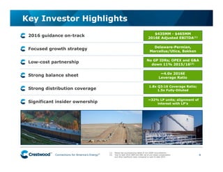 Connections for America’s Energy
™
™
™
™
™
™
Key Investor Highlights
4
• 2016 guidance on-track
• Focused growth strategy
• Low-cost partnership
• Strong balance sheet
• Strong distribution coverage
• Significant insider ownership
$435MM - $465MM
2016E Adjusted EBITDA(1)
~4.0x 2016E
Leverage Ratio
1.8x Q3:16 Coverage Ratio;
1.5x Fully-Diluted
No GP IDRs; OPEX and G&A
down 11% 2015/16(2)
~32% LP units; alignment of
interest with LP’s
Delaware-Permian,
Marcellus/Utica, Bakken
(1) Please see accompanying tables of non-GAAP reconciliations.
(2) Year-to-date 2016 O&M and G&A net of unit based compensation
and other significant costs, compared to year-to-date 2015.
 