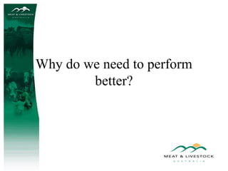 Why do we need to perform
better?

 