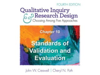 Chapter 10
Standards of
Validation and
Evaluation
 