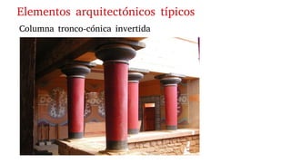 Elementos arquitectónicos típicos
Columna tronco-cónica invertida
 