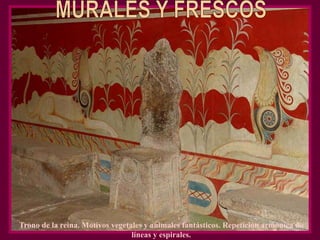 Trono de la reina. Motivos vegetales y animales fantásticos. Repetición armónica de
líneas y espirales.
 