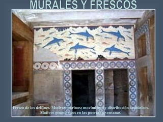 Fresco de los delfines. Motivos marinos; movimiento y distribución armónicos.
Motivos geométricos en las puertas y ventanas.
 