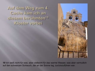 10 Ich weiß nicht für was; aber vielleicht für das warme Wasser, was aber vermutlich
auf den schwarzen Schlauch, der an der Sonne lag, zurückzuführen war.
 