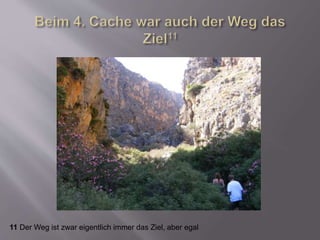 11 Der Weg ist zwar eigentlich immer das Ziel, aber egal
 