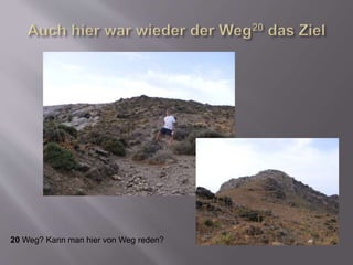 20 Weg? Kann man hier von Weg reden?
 