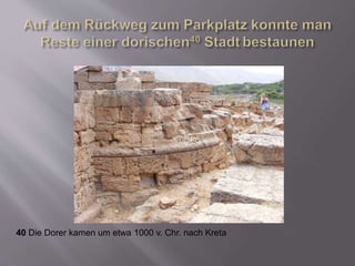 40 Die Dorer kamen um etwa 1000 v. Chr. nach Kreta
 