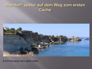 3 Auf Kreta ging's dann gleich weiter.
 