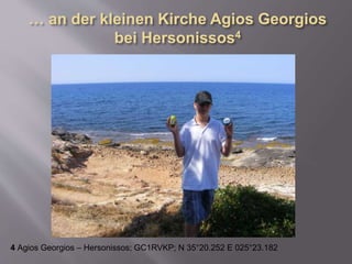 4 Agios Georgios – Hersonissos; GC1RVKP; N 35°20.252 E 025°23.182
 