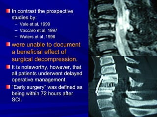 IInn ccoonnttrraasstt tthhee pprroossppeeccttiivvee 
ssttuuddiieess bbyy:: 
– VVaallee eett aall,, 11999999 
– VVaaccccaarroo eett aall,, 11999977 
– WWaatteerrss eett aall ,,11999966 
wweerree uunnaabbllee ttoo ddooccuummeenntt 
aa bbeenneeffiicciiaall eeffffeecctt ooff 
ssuurrggiiccaall ddeeccoommpprreessssiioonn.. 
IItt iiss nnootteewwoorrtthhyy,, hhoowweevveerr,, tthhaatt 
aallll ppaattiieennttss uunnddeerrwweenntt ddeellaayyeedd 
ooppeerraattiivvee mmaannaaggeemmeenntt.. 
““EEaarrllyy ssuurrggeerryy”” wwaass ddeeffiinneedd aass 
bbeeiinngg wwiitthhiinn 7722 hhoouurrss aafftteerr 
SSCCII.. 
 
