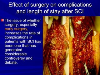 Effect of ssuurrggeerryy oonn ccoommpplliiccaattiioonnss 
aanndd lleennggtthh ooff ssttaayy aafftteerr SSCCII 
TThhee iissssuuee ooff wwhheetthheerr 
ssuurrggeerryy,, eessppeecciiaallllyy 
eeaarrllyy ssuurrggeerryy,, 
iinnccrreeaasseess tthhee rraattee ooff 
ccoommpplliiccaattiioonnss iinn 
ppaattiieennttss wwiitthh SSCCII hhaass 
bbeeeenn oonnee tthhaatt hhaass 
ggeenneerraatteedd 
ccoonnssiiddeerraabbllee 
ccoonnttrroovveerrssyy aanndd 
ddeebbaattee.. 
 