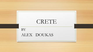 CRETE
BY
ALEX DOUKAS
 