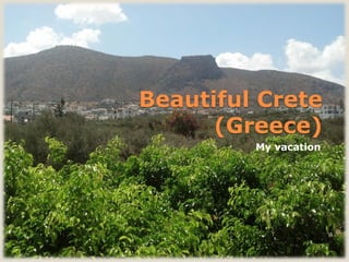 Beautiful Crete
(Greece)
My vacation
 
