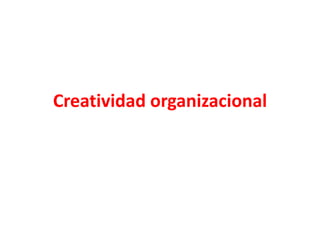 Creatividad organizacional
 