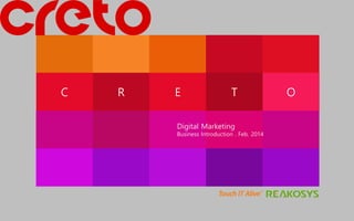C

R

E

T

경영

Digital Marketing

Business Introduction . Feb. 2014

O

 