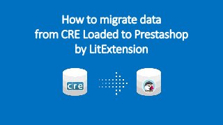 How to migrate data
from CRE Loaded to Prestashop
by LitExtension
 