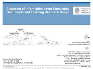 Capturing of Information about Knowledge Documents and Learning Resource Usage Dr.-Ing. Christoph Rensing Tel. +49 6151 16 6888 [email_address] 